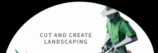 Cut & Create Landscaping LLC.